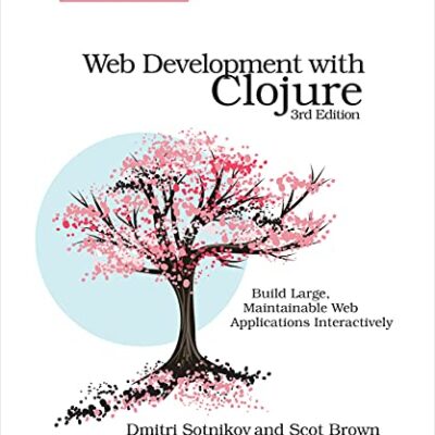خرید و دانلود نسخه کامل کتاب Web Development with Clojure: Build Large, Maintainable Web Applications Interactively