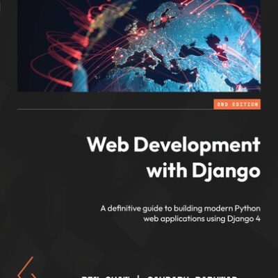 خرید و دانلود نسخه کامل کتاب Web Development with Django: A definitive guide to building modern Python web applications using Django 4