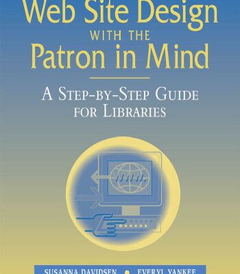 خرید و دانلود نسخه کامل کتاب Web Site Design With the Patron in Mind: A Step-By-Step Guide for Libraries