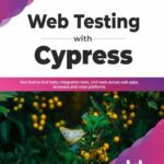 خرید و دانلود نسخه کامل کتاب Web Testing with Cypress: Run End-to-End tests, Integration tests, Unit Tests Across Web Apps, Browsers and Cross-Platforms