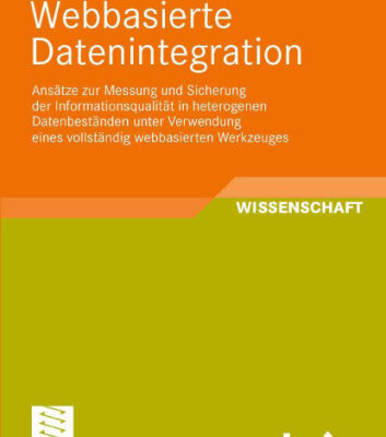 خرید و دانلود نسخه کامل کتاب Webbasierte Datenintegration – Ansatze zur Messung und Sicherung der Informationsqualitat in heterogenen Datenbestanden unter Verwendung eines vollstandig webbasierten Werkzeuges