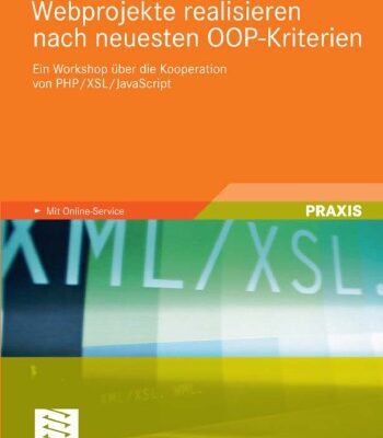 خرید و دانلود نسخه کامل کتاب Webprojekte realisieren nach neuesten OOP-Kriterien: Ein Workshop über die Kooperation von PHP XSL JavaScript