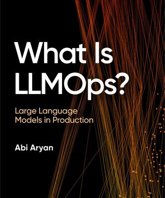 خرید و دانلود نسخه کامل کتاب What Is LLMOps? Large Language Models in Production