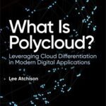خرید و دانلود نسخه کامل کتاب What Is Polycloud? Leveraging Cloud Differentiation in Modern Digital Applications