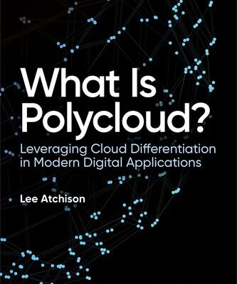خرید و دانلود نسخه کامل کتاب What Is Polycloud? Leveraging Cloud Differentiation in Modern Digital Applications