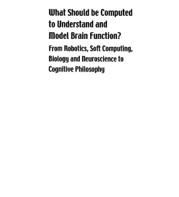 خرید و دانلود نسخه کامل کتاب What should be computed to understand and model brain function?: from robotics, soft computing, biology and neuroscience to cognitive philosophy