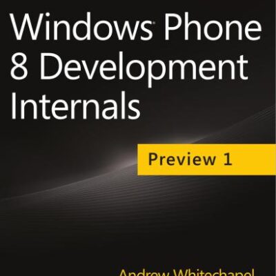 خرید و دانلود نسخه کامل کتاب Whitechapel Andrew and McKenna Sean. Windows Phone 8 Development Internals. Preview 1