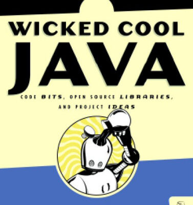 خرید و دانلود نسخه کامل کتاب Wicked Cool Java: Code Bits, Open Source Libraries, and Project Ideas