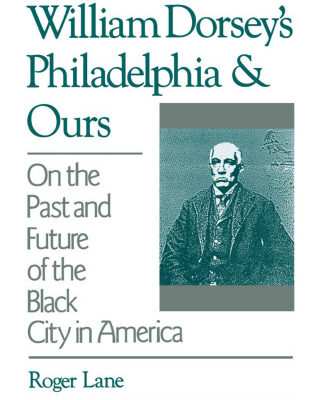 خرید و دانلود نسخه کامل کتاب William Dorsey’s Philadelphia and Ours: On the Past and Future of the Black City in America