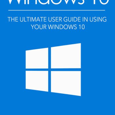 خرید و دانلود نسخه کامل کتاب Windows 10: The Ultimate User Guide In Using Your Windows 10