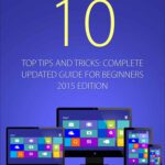 خرید و دانلود نسخه کامل کتاب Windows 10: Top Tips and Tricks – Complete Update Guide for Beginners