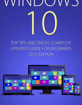 خرید و دانلود نسخه کامل کتاب Windows 10: Top Tips and Tricks – Complete Update Guide for Beginners