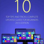 خرید و دانلود نسخه کامل کتاب Windows 10: Top Tips and Tricks – Complete Update Guide for Beginners