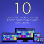 خرید و دانلود نسخه کامل کتاب Windows 10: Top Tips and Tricks – Complete Update Guide for Beginners