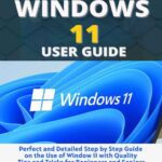 خرید و دانلود نسخه کامل کتاب Windows 11 User Guide: Perfect and Detailed Step by Step Guide on the Use of Window 11