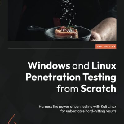 خرید و دانلود نسخه کامل کتاب Windows and Linux Penetration Testing from Scratch: Harness the power of pen testing with Kali Linux for unbeatable hard-hitting results, 2nd Edition