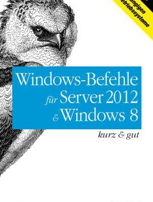 خرید و دانلود نسخه کامل کتاب Windows-Befehle für Server 2012 und Windows 8: kurz & gut