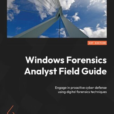 خرید و دانلود نسخه کامل کتاب Windows Forensics Analyst Field Guide: Engage in proactive cyber defense using digital forensics techniques