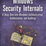 خرید و دانلود نسخه کامل کتاب Windows Security Internals: A Deep Dive into Windows Authentication, Authorization, and Auditing