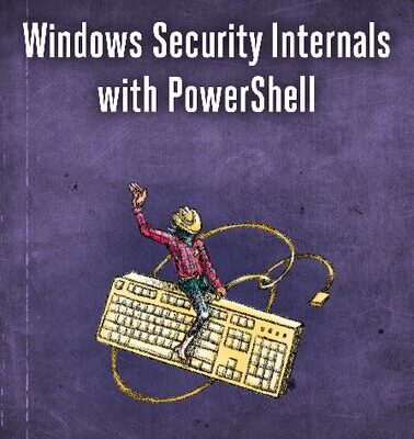خرید و دانلود نسخه کامل کتاب Windows Security Internals with PowerShell Volume 1 (Early Access)