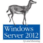 خرید و دانلود نسخه کامل کتاب Windows Server 2012: Up and Running: Upgrading, Installing, and Optimizing Windows Server 2012