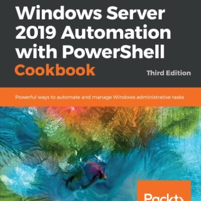 خرید و دانلود نسخه کامل کتاب Windows Server 2019 Automation with PowerShell Cookbook