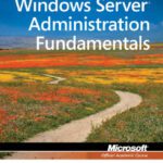 خرید و دانلود نسخه کامل کتاب Windows Server Administration Fundamentals , Exam 98-365 (Microsoft Official Academic Course)