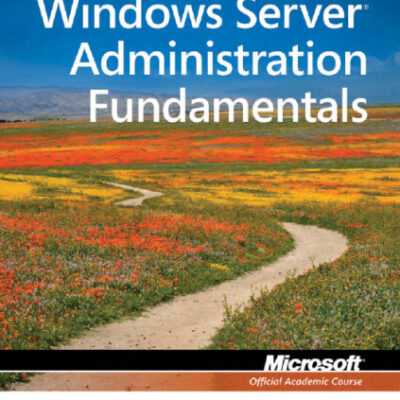 خرید و دانلود نسخه کامل کتاب Windows Server Administration Fundamentals , Exam 98-365 (Microsoft Official Academic Course)