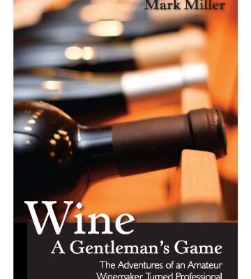 خرید و دانلود نسخه کامل کتاب Wine – a Gentleman’s Game: The Adventures of an Amateur Winemaker Turned Professional (Excelsior Editions)