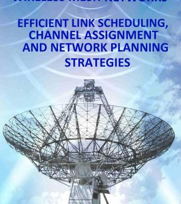خرید و دانلود نسخه کامل کتاب Wireless Mesh Networks: Efficient Link Scheduling, Channel Assignment and Network Planning Strategies