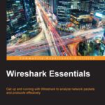 خرید و دانلود نسخه کامل کتاب Wireshark Essentials: Get up and running with Wireshark to analyze network packets and protocols effectively