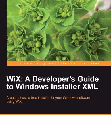 خرید و دانلود نسخه کامل کتاب WiX: A Developers Guide to Windows Installer XML