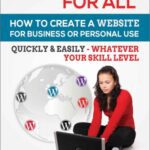 خرید و دانلود نسخه کامل کتاب WordPress For All : How To Create A Website For Business Or Personal Use, Quickly & Easily – Whatever Your Skill Level