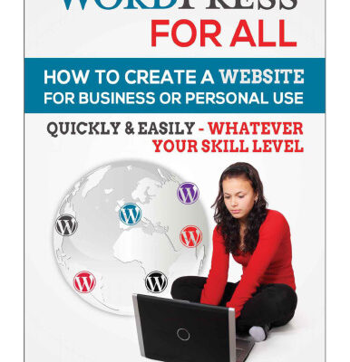 خرید و دانلود نسخه کامل کتاب WordPress For All : How To Create A Website For Business Or Personal Use, Quickly & Easily – Whatever Your Skill Level