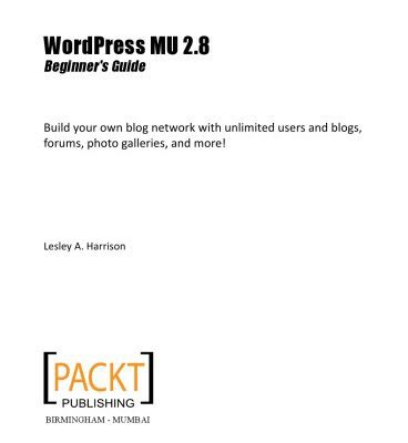 خرید و دانلود نسخه کامل کتاب WordPress MU 2.8 : beginner’s guide : build your own blog network with unlimited users and blogs, forums, photo galleries, and more!
