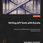 خرید و دانلود نسخه کامل کتاب Writing API Tests with Karate: Enhance your API testing for improved security and performance