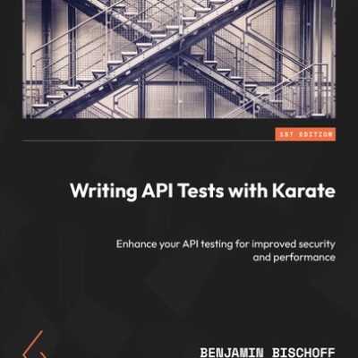 خرید و دانلود نسخه کامل کتاب Writing API Tests with Karate: Enhance your API testing for improved security and performance