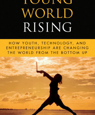 خرید و دانلود نسخه کامل کتاب Young World Rising: How Youth Technology and Entrepreneurship are Changing the World from the Bottom Up (Microsoft Executive Leadership Series)
