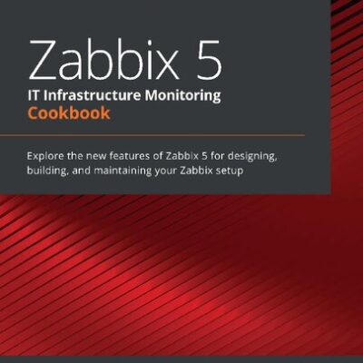 خرید و دانلود نسخه کامل کتاب Zabbix 5 IT Infrastructure Monitoring Cookbook: Explore the new features of Zabbix 5 for designing, building, and maintaining your Zabbix setup