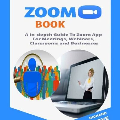 خرید و دانلود نسخه کامل کتاب ZOOM BOOK: An In-depth Guide To Zoom App For Meetings, Webinars, Teaching, Classrooms and Businesses