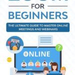 خرید و دانلود نسخه کامل کتاب Zoom for Beginners: The Ultimate Guide to Master Online Meetings and Webinars