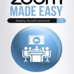 خرید و دانلود نسخه کامل کتاب Zoom Made Easy: Establishing Lasting Connections (Computers Made Easy Book 17)
