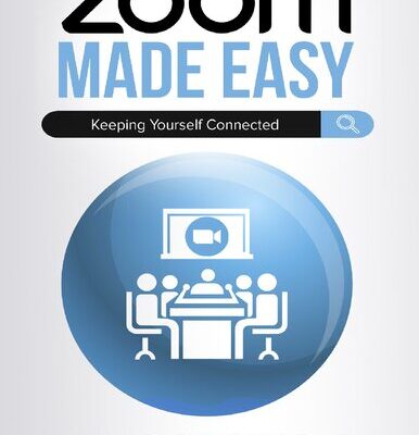 خرید و دانلود نسخه کامل کتاب Zoom Made Easy: Establishing Lasting Connections (Computers Made Easy Book 17)