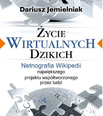 خرید و دانلود نسخه کامل کتاب Życie wirtualnych dzikich. Netnografia Wikipedii, największego projektu współtworzonego przez ludzi