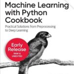 دانلود کتاب Machine Learning with Python Cookbook: Practical Solutions from Preprocessing to Deep Learning ویرایش دوم