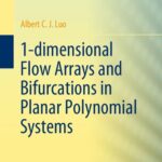 خرید و دانلود نسخه کامل کتاب 1-dimensional Flow Arrays and Bifurcations in Planar Polynomial Systems