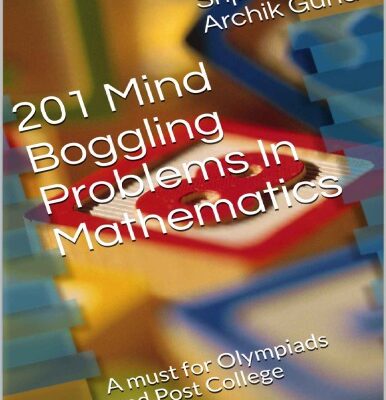 خرید و دانلود نسخه کامل کتاب 201 Mind Boggling Problems In Mathematics A must for Olympiads and Post College Entrances Srijit Mondal Archik Guha
