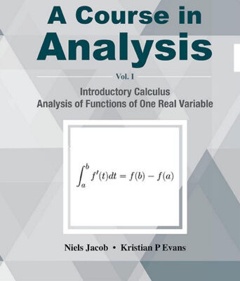 خرید و دانلود نسخه کامل کتاب A Course in Analysis – Volume I: Introductory Calculus, Analysis of Functions of One Real Variable