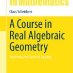 خرید و دانلود نسخه کامل کتاب A Course in Real Algebraic Geometry: Positivity and Sums of Squares