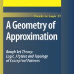 خرید و دانلود نسخه کامل کتاب A Geometry of Approximation: Rough Set Theory: Logic, Algebra and Topology of Conceptual Patterns